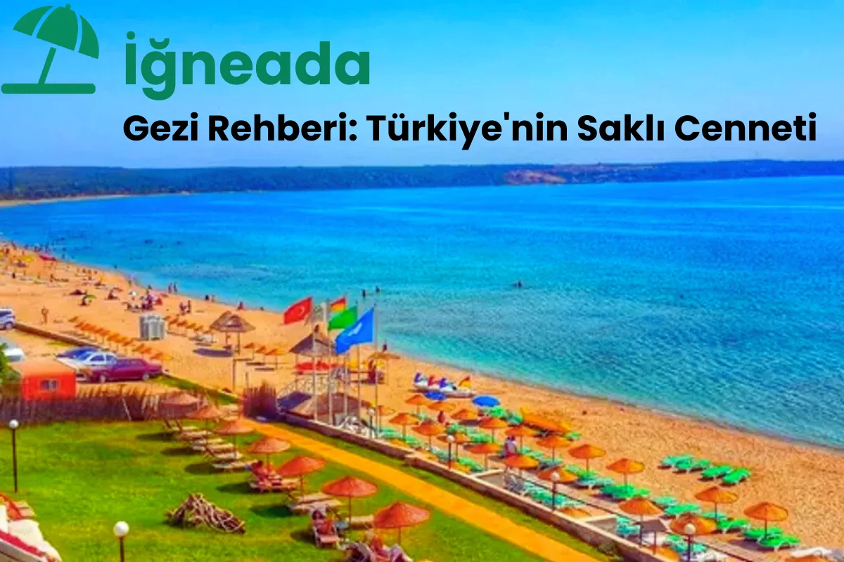 İğneada Gezi Rehberi: Türkiye'nin Saklı Cenneti - İğneada