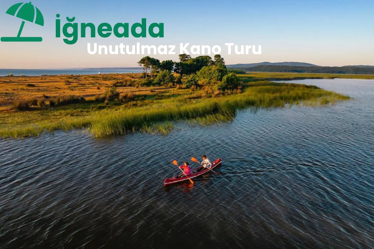 İğneada’da Unutulmaz Kano Turu: Kapsamlı Rehber - İğneada